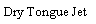 Text Box: Dry Tongue Jet